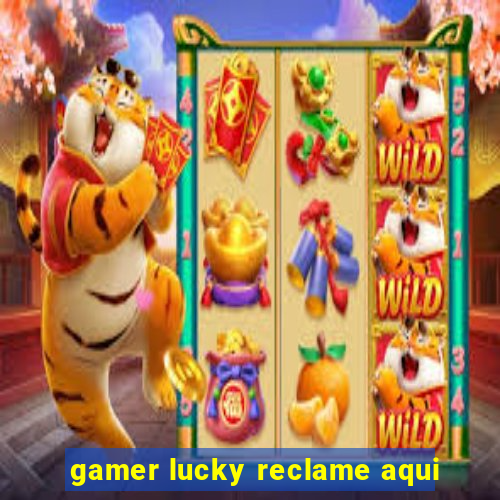 gamer lucky reclame aqui